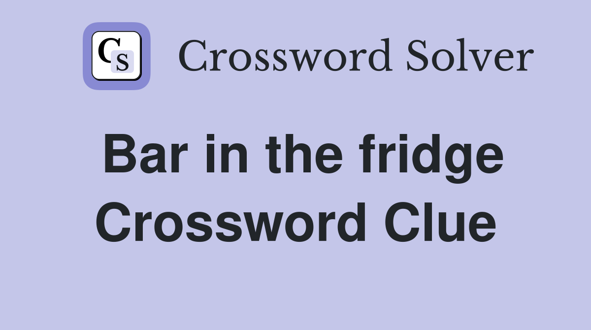 Bar in the fridge Crossword Clue