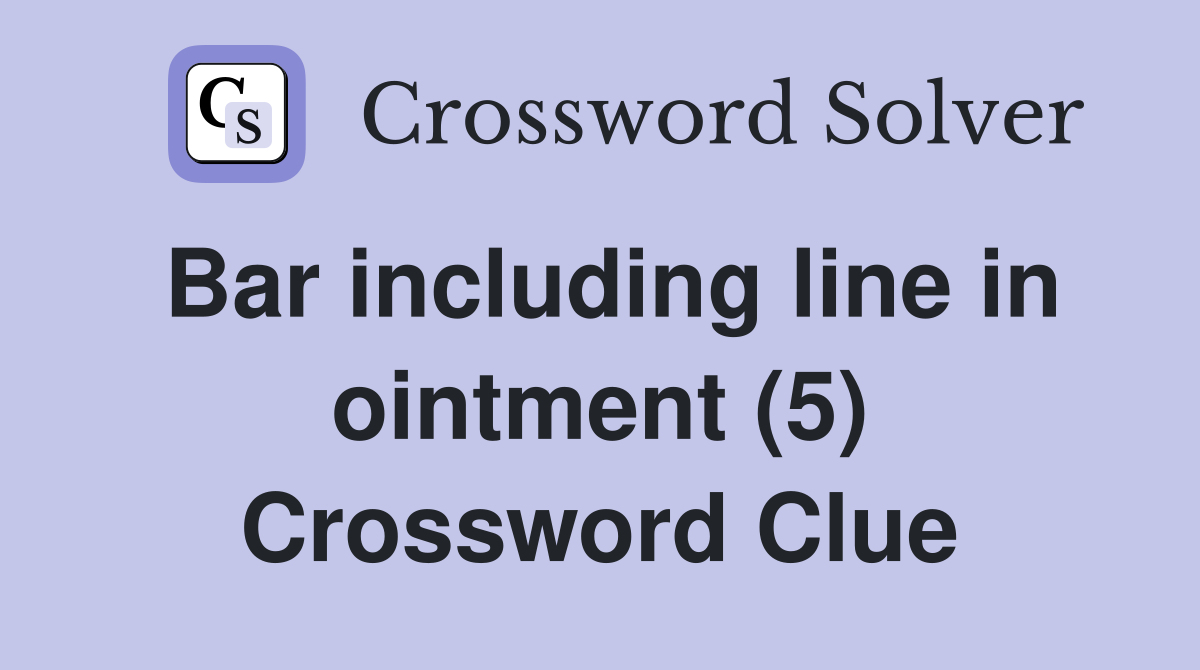 Bar including line in ointment (5) Crossword Clue