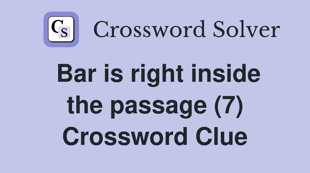 Bar is right inside the passage (7) Crossword Clue