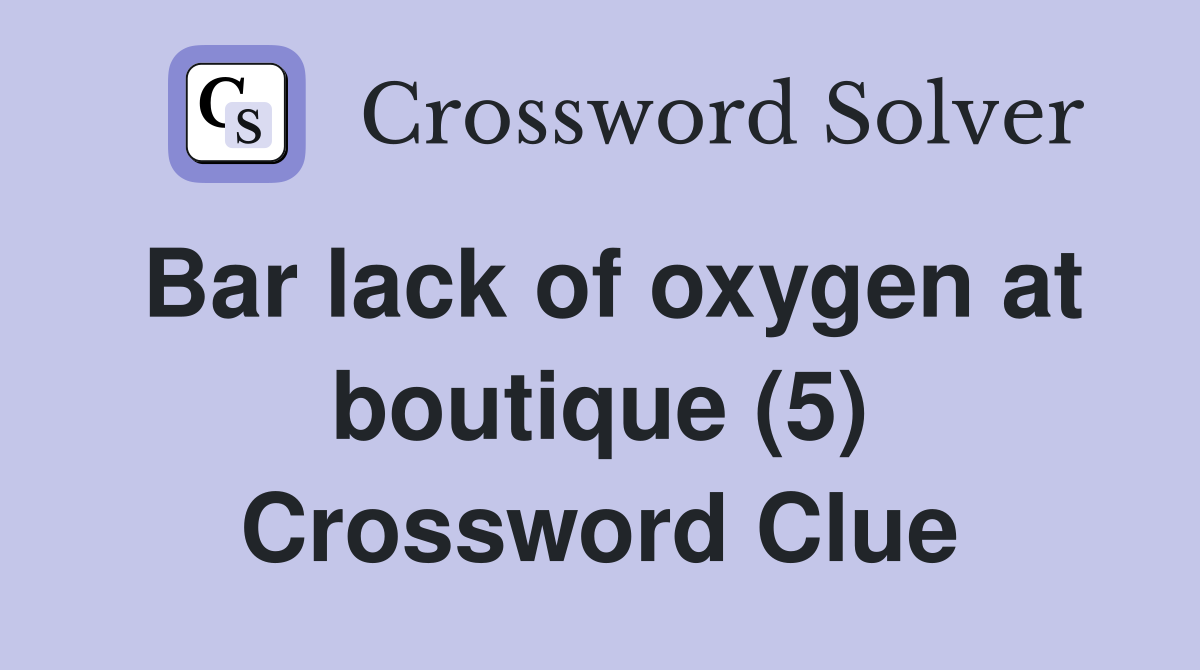 Bar lack of oxygen at boutique (5) Crossword Clue