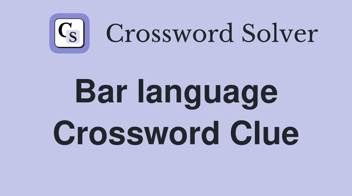 Bar language  Crossword Clue
