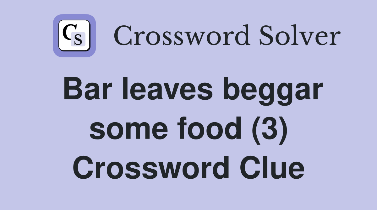 Bar leaves beggar some food (3) Crossword Clue