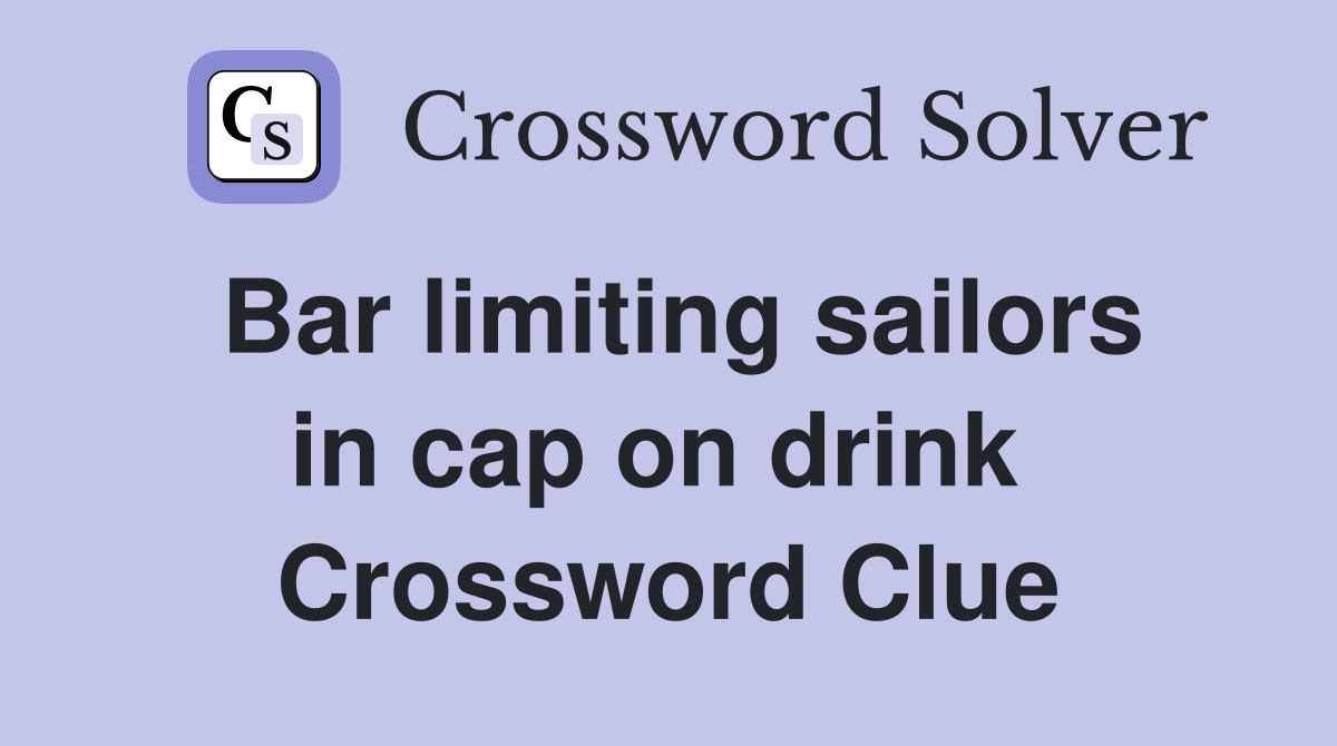 Bar limiting sailors in cap on drink  Crossword Clue