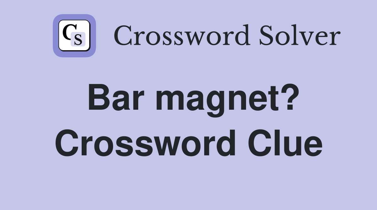 Bar magnet? Crossword Clue