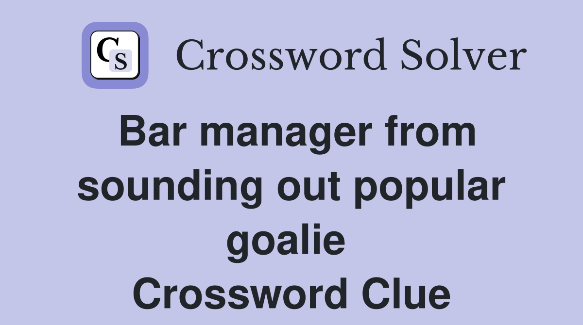 Bar manager from sounding out popular goalie  Crossword Clue