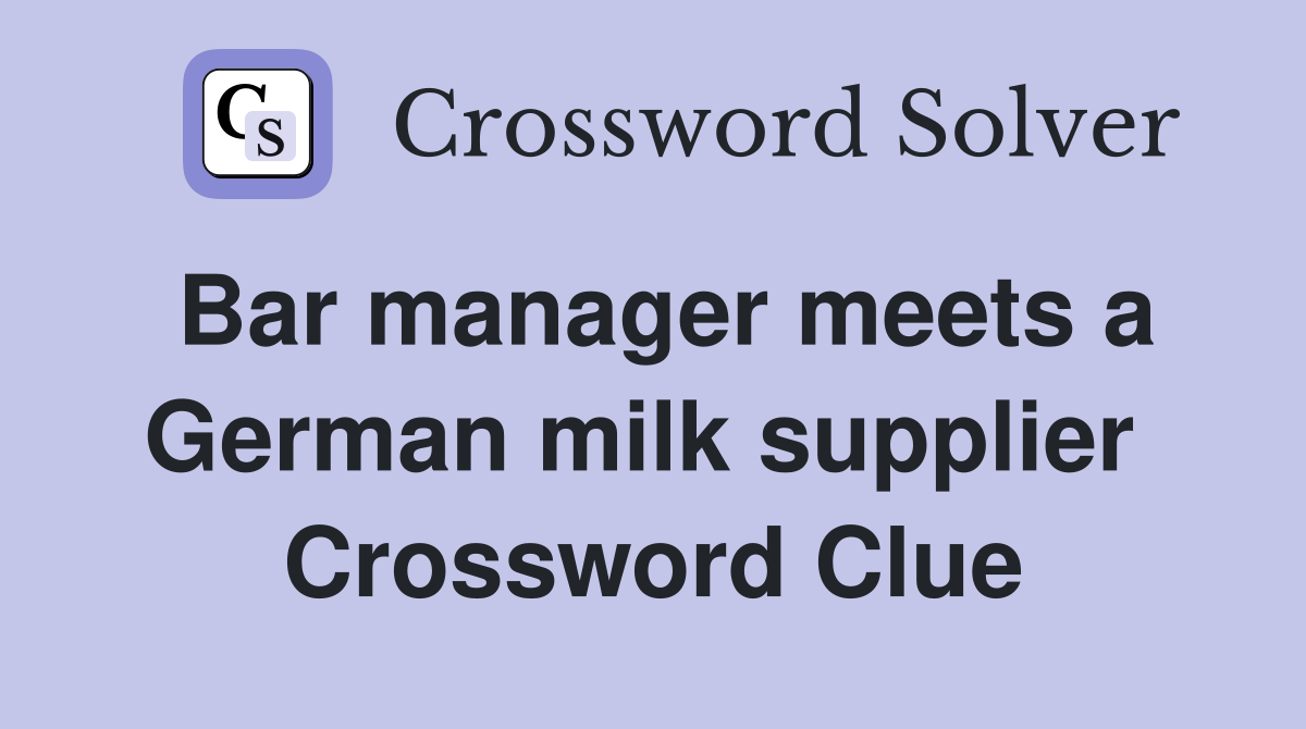 Bar manager meets a German milk supplier  Crossword Clue