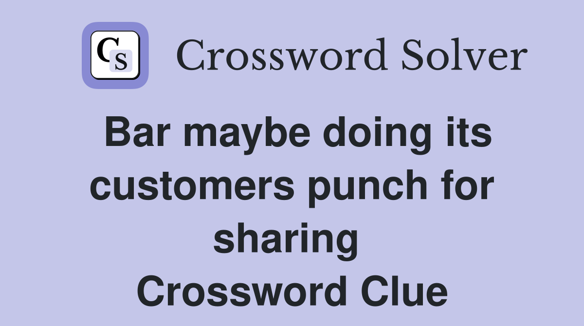 Bar maybe doing its customers punch for sharing  Crossword Clue