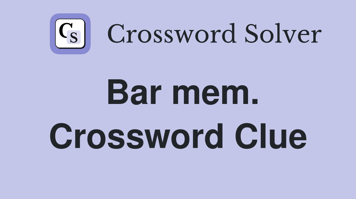 Bar mem. Crossword Clue