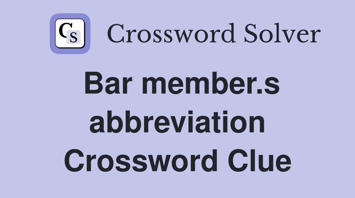 Bar member.s abbreviation Crossword Clue