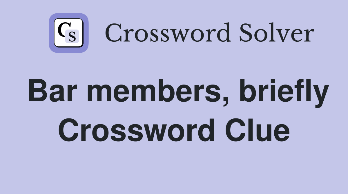 Bar members, briefly Crossword Clue