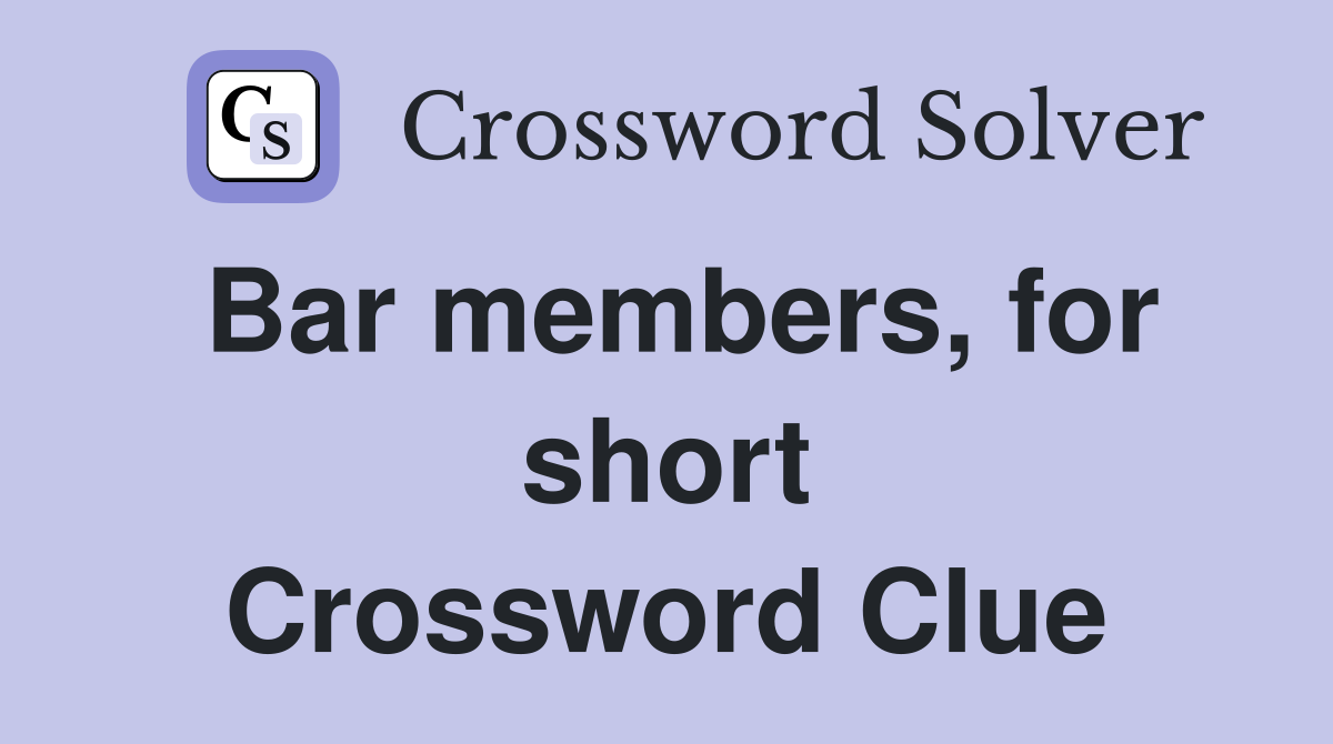 Bar members, for short Crossword Clue