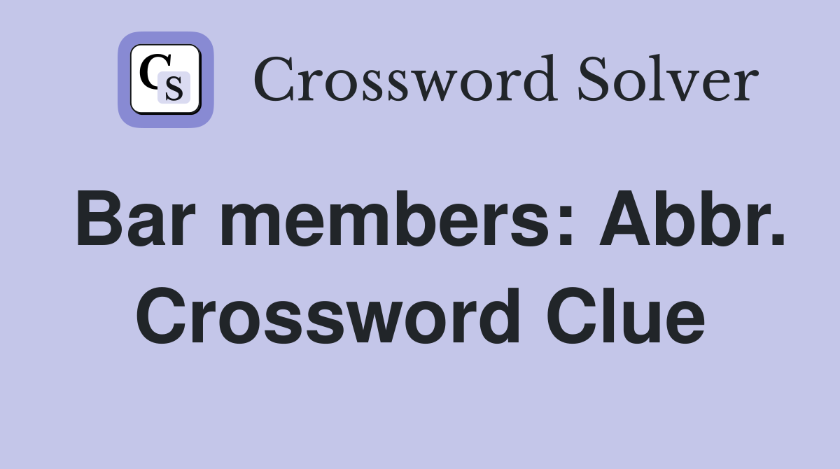 Bar members: Abbr. Crossword Clue
