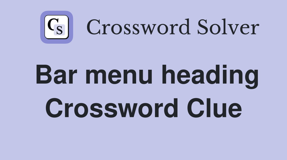 Bar menu heading Crossword Clue