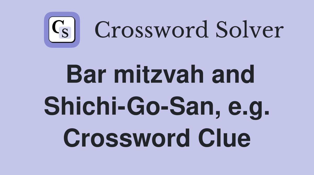 Bar mitzvah and Shichi-Go-San, e.g. Crossword Clue
