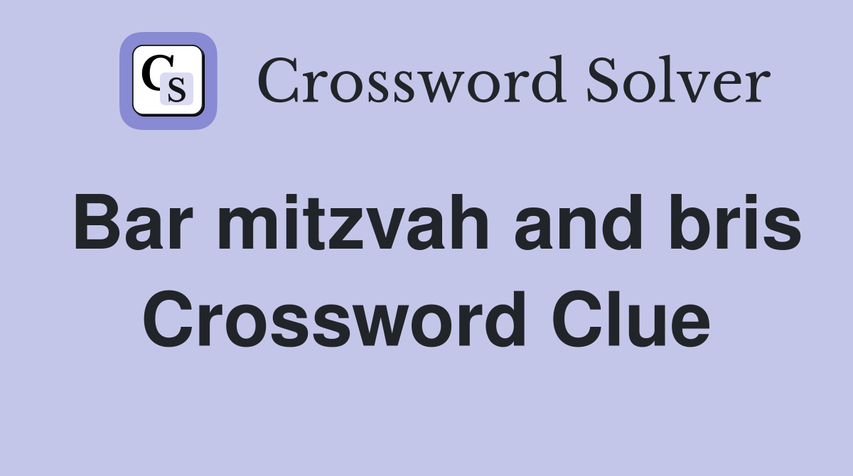 Bar mitzvah and bris Crossword Clue