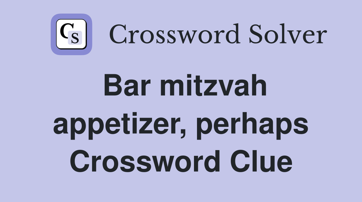 Bar mitzvah appetizer, perhaps Crossword Clue