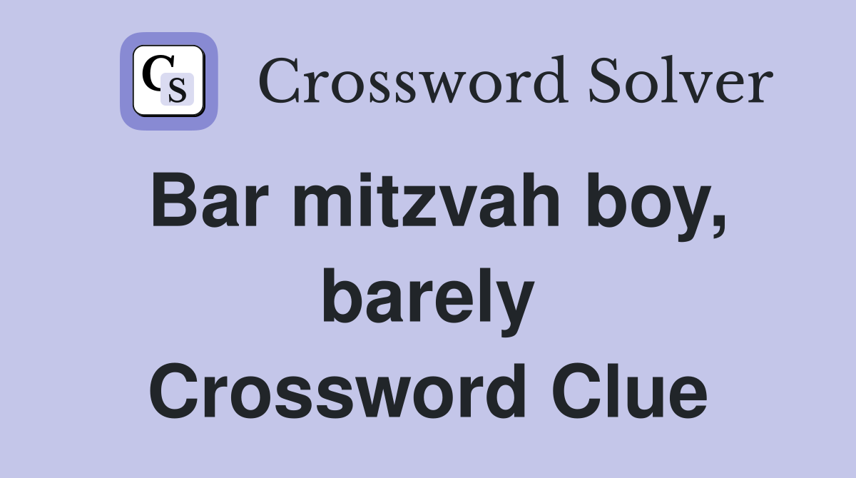 Bar mitzvah boy, barely Crossword Clue