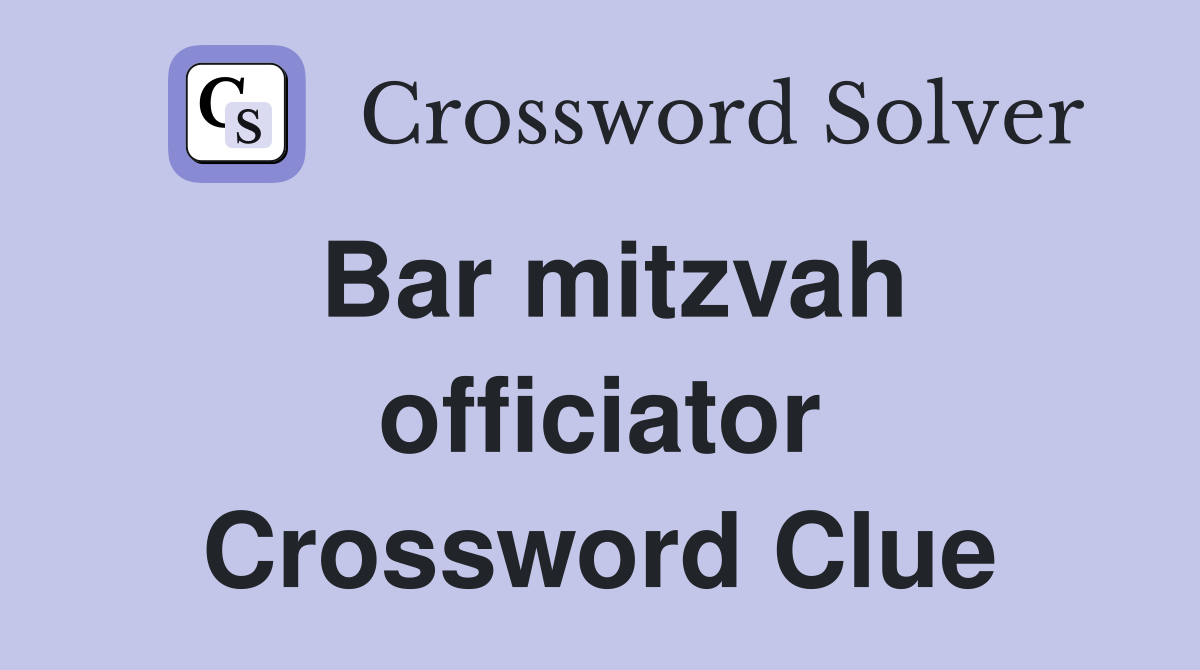 Bar mitzvah officiator Crossword Clue