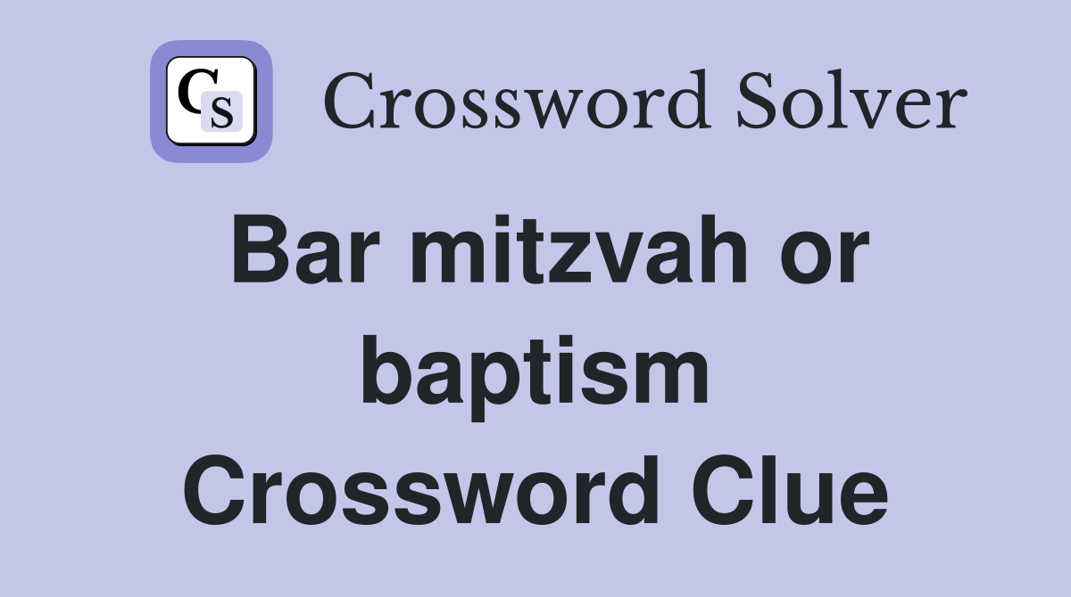 Bar mitzvah or baptism Crossword Clue