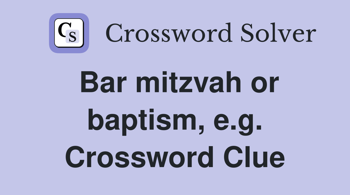 Bar mitzvah or baptism, e.g. Crossword Clue