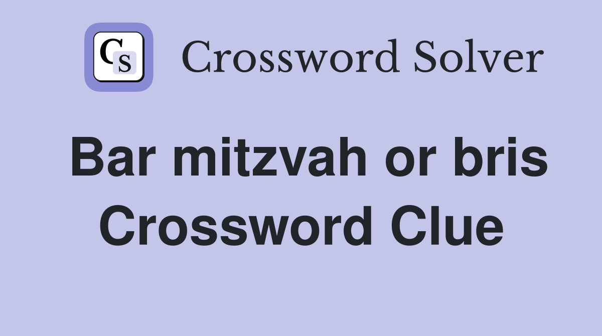 Bar mitzvah or bris Crossword Clue