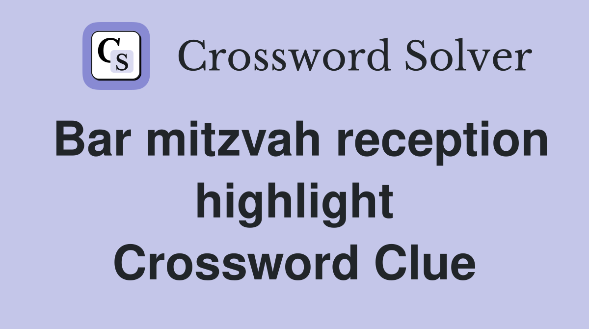 Bar mitzvah reception highlight Crossword Clue