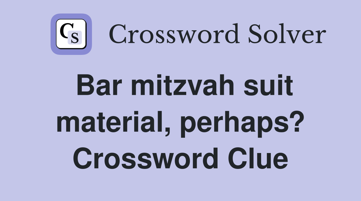 Bar mitzvah suit material, perhaps? Crossword Clue