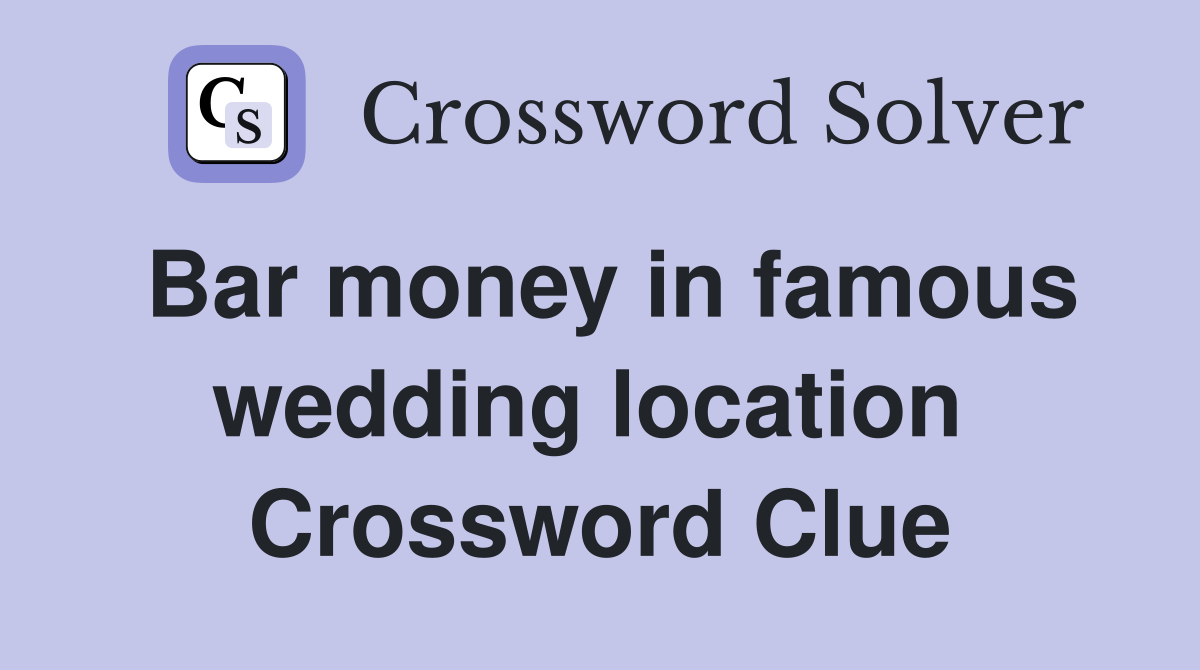 Bar money in famous wedding location  Crossword Clue