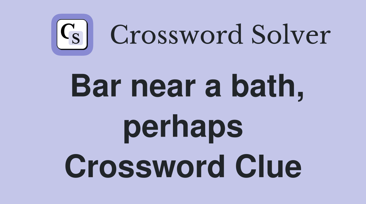 Bar near a bath, perhaps Crossword Clue