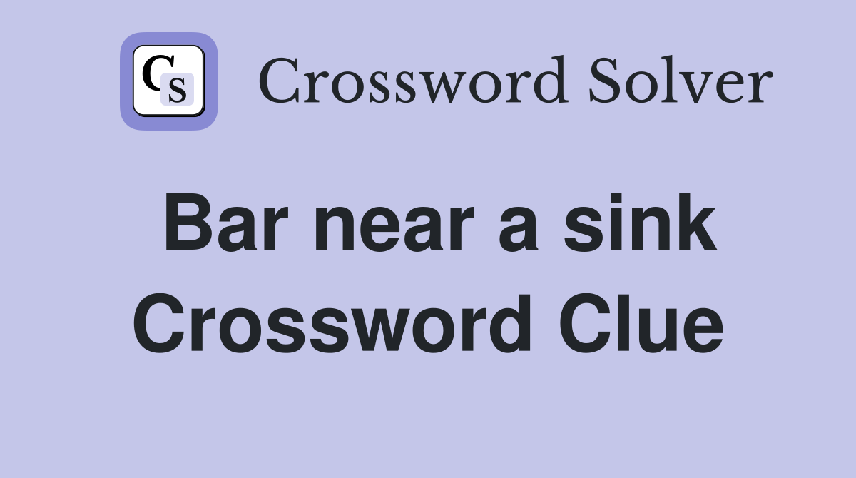 Bar near a sink Crossword Clue