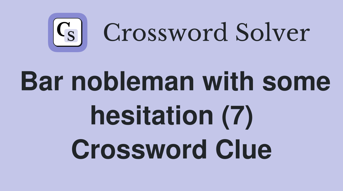 Bar nobleman with some hesitation (7) Crossword Clue