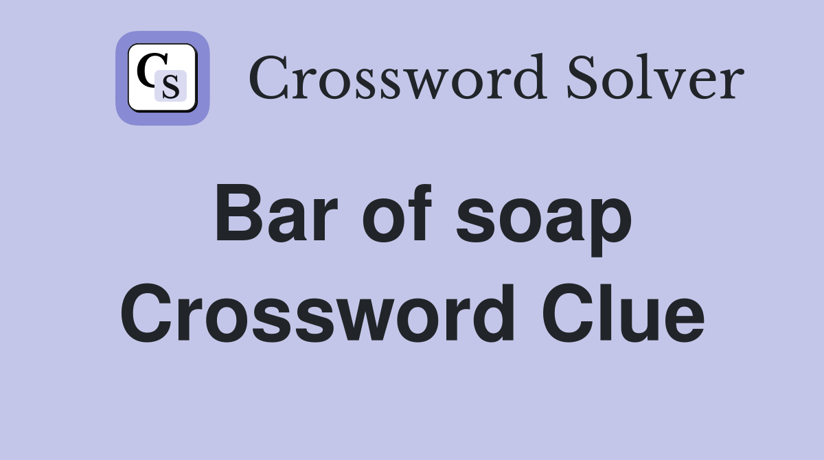 Bar of soap Crossword Clue