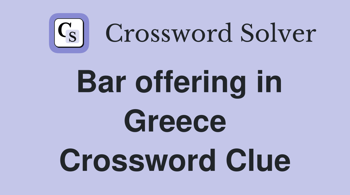 Bar offering in Greece Crossword Clue