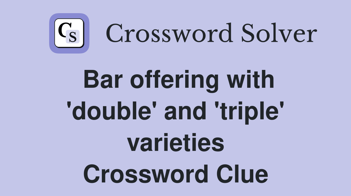 Bar offering with 'double' and 'triple' varieties Crossword Clue