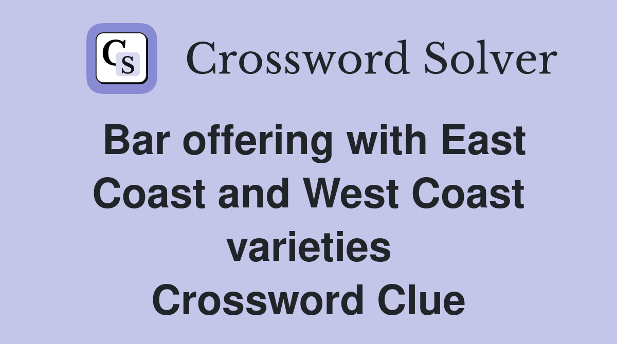 Bar offering with East Coast and West Coast varieties Crossword Clue