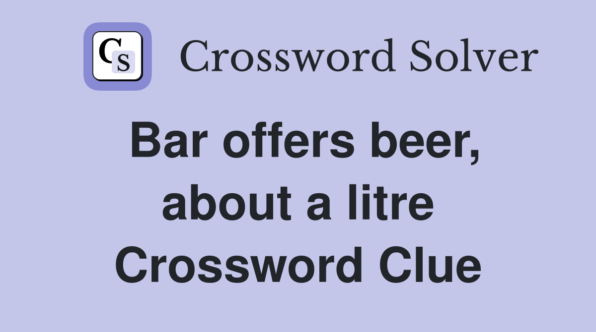 Bar offers beer, about a litre Crossword Clue