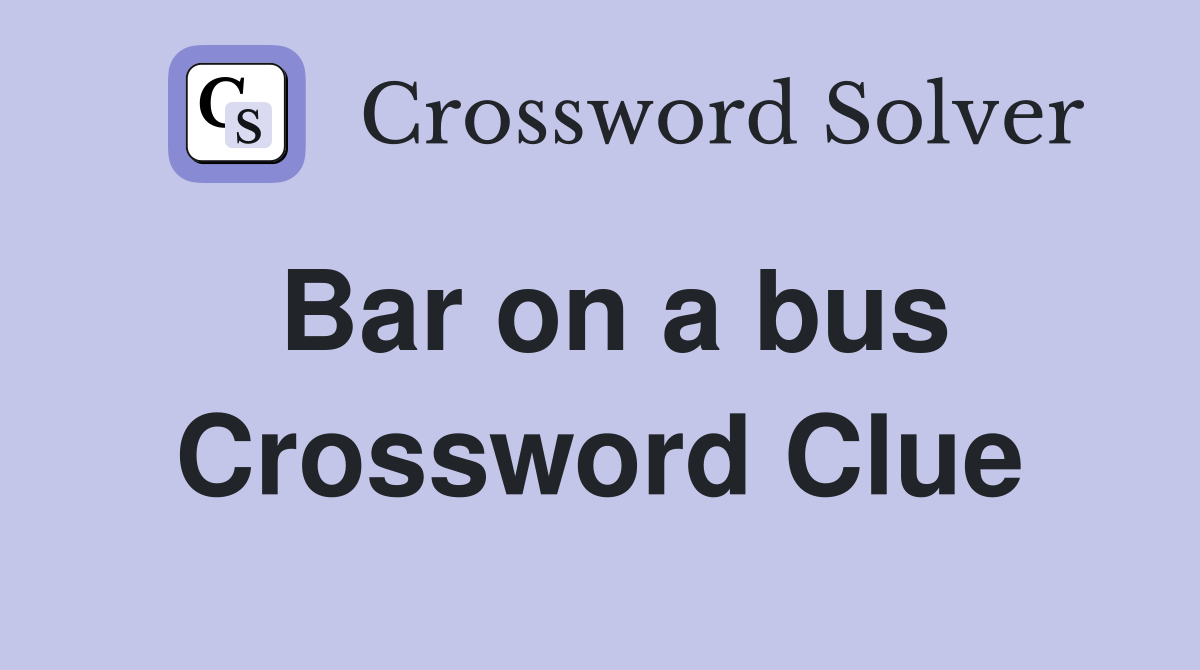Bar on a bus Crossword Clue