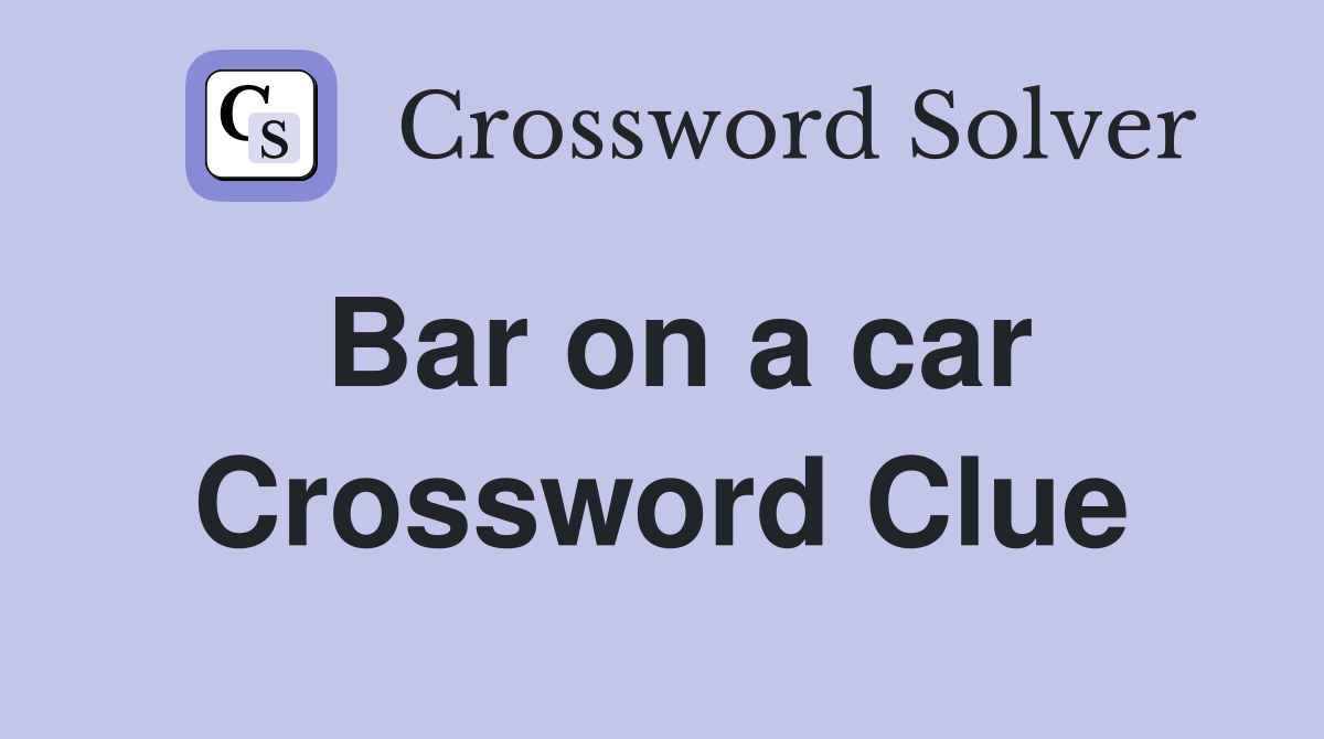 Bar on a car Crossword Clue