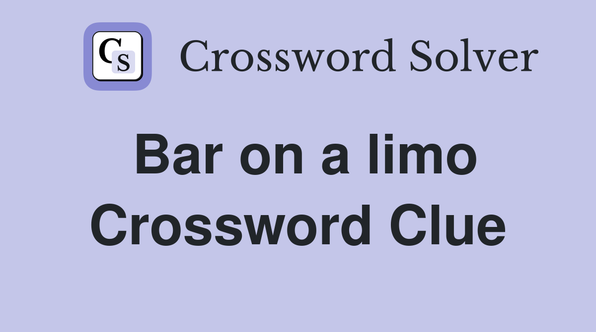 Bar on a limo Crossword Clue
