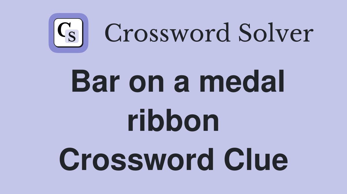 Bar on a medal ribbon Crossword Clue