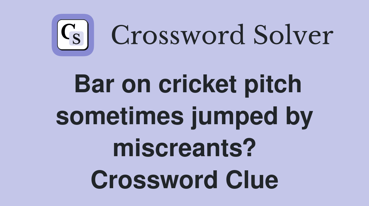 Bar on cricket pitch sometimes jumped by miscreants? Crossword Clue