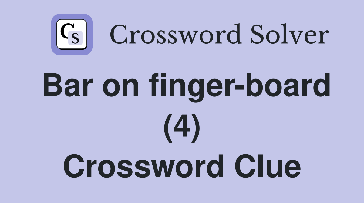 Bar on finger-board (4) Crossword Clue