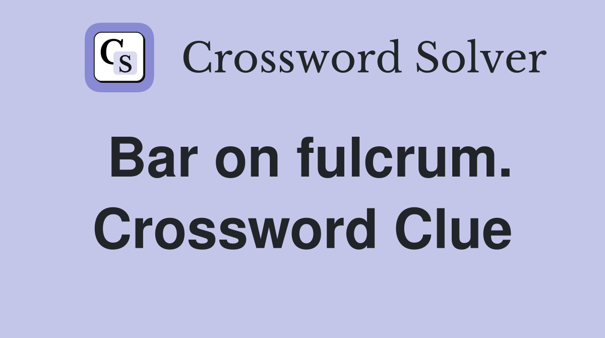 Bar on fulcrum. Crossword Clue