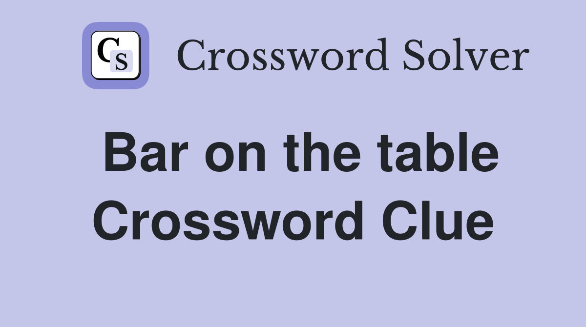 Bar on the table Crossword Clue