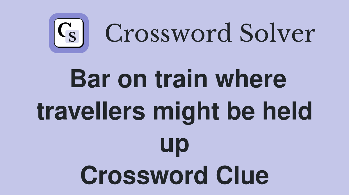 Bar on train where travellers might be held up Crossword Clue