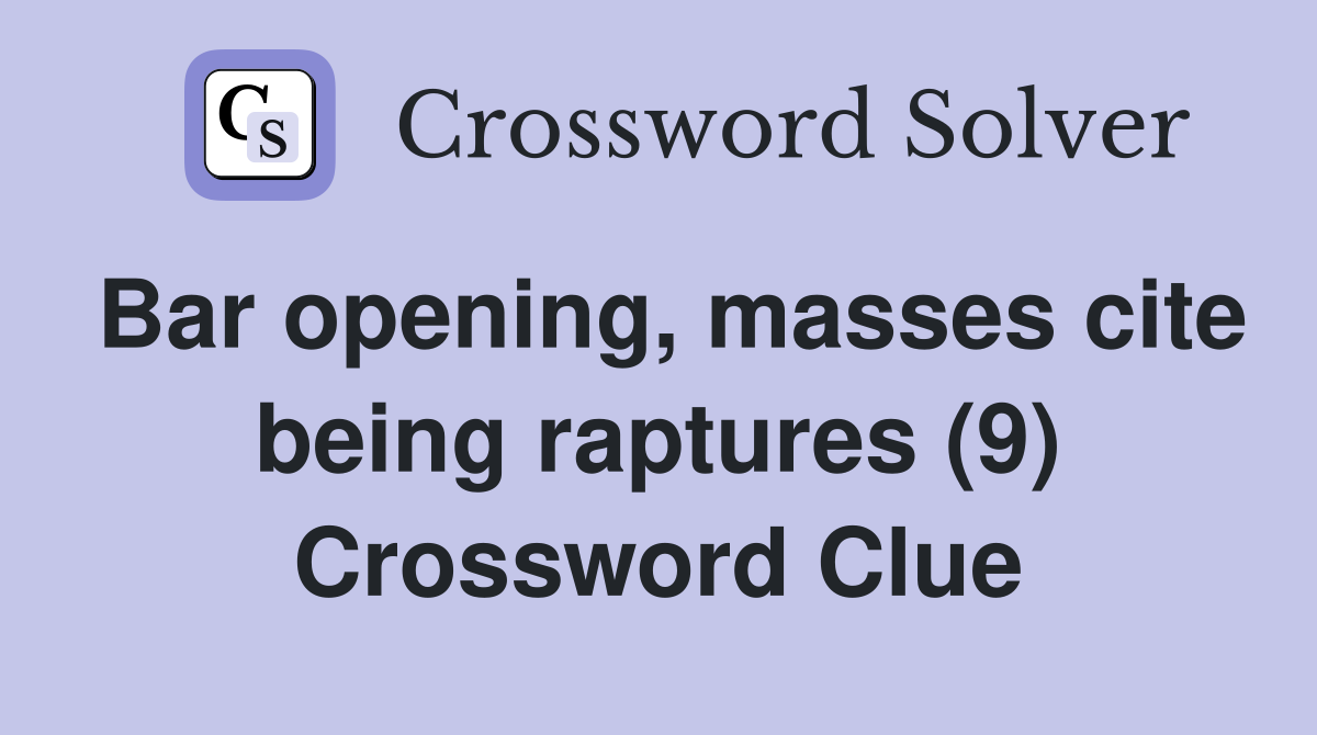 Bar opening, masses cite being raptures (9) Crossword Clue