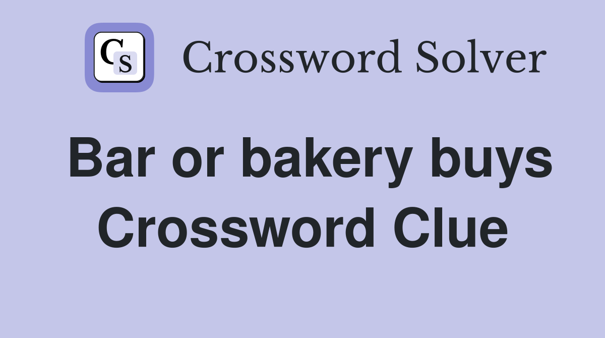 Bar or bakery buys Crossword Clue