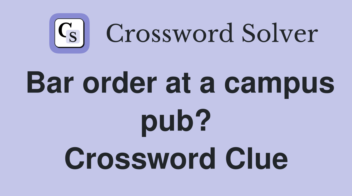Bar order at a campus pub? Crossword Clue