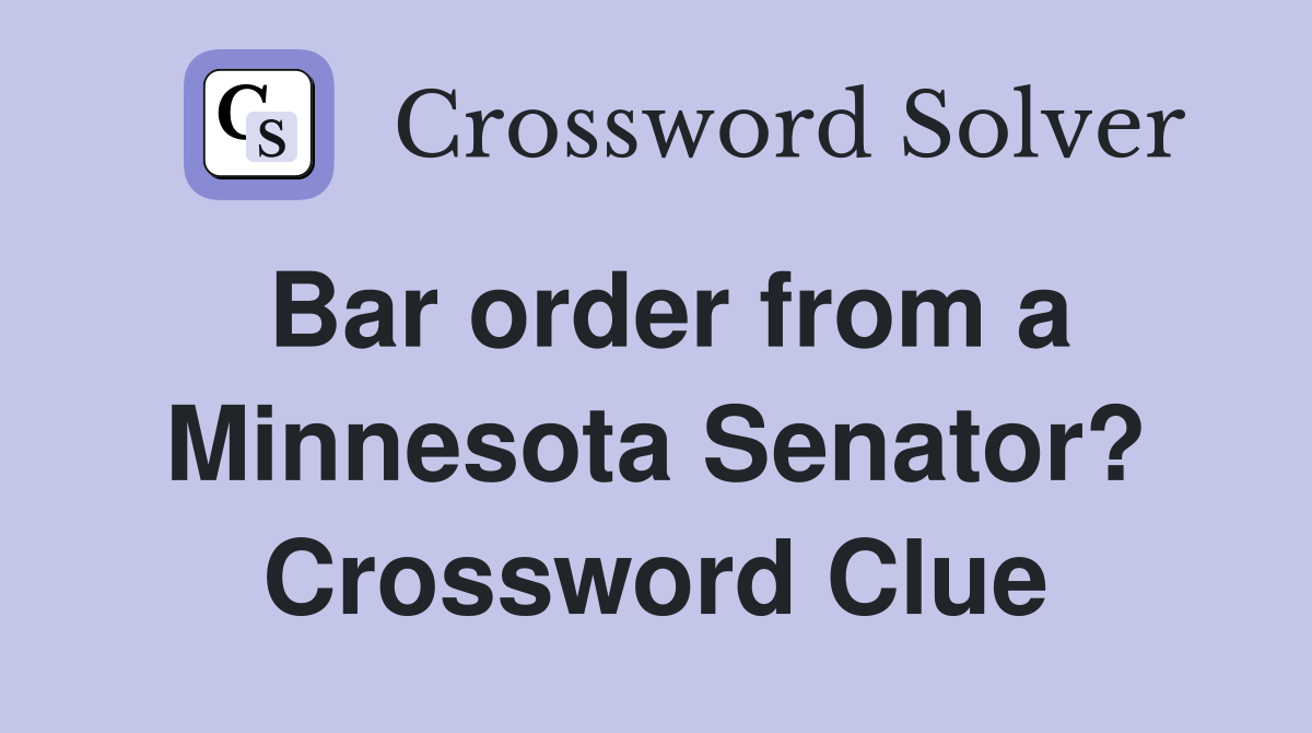 Bar order from a Minnesota Senator? Crossword Clue