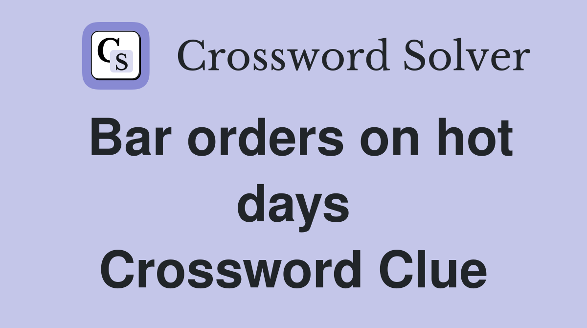 Bar orders on hot days Crossword Clue